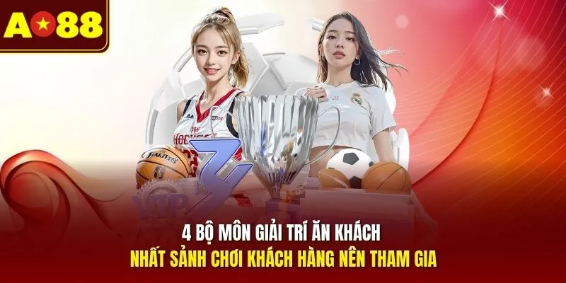 4 bộ môn giải trí ăn khách nhất sảnh chơi khách hàng nên tham gia