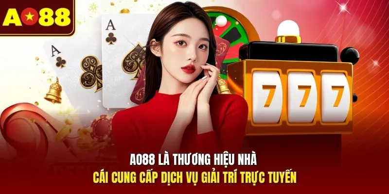 AO88 là thương hiệu nhà cái cung cấp dịch vụ giải trí trực tuyến