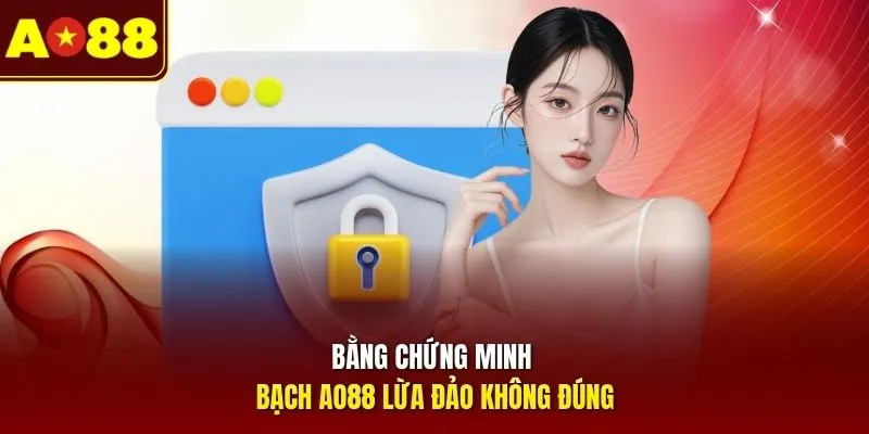Bằng chứng minh bạch AO88 lừa đảo không đúng