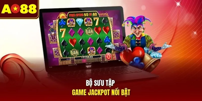 Bộ sưu tập game jackpot nổi bật