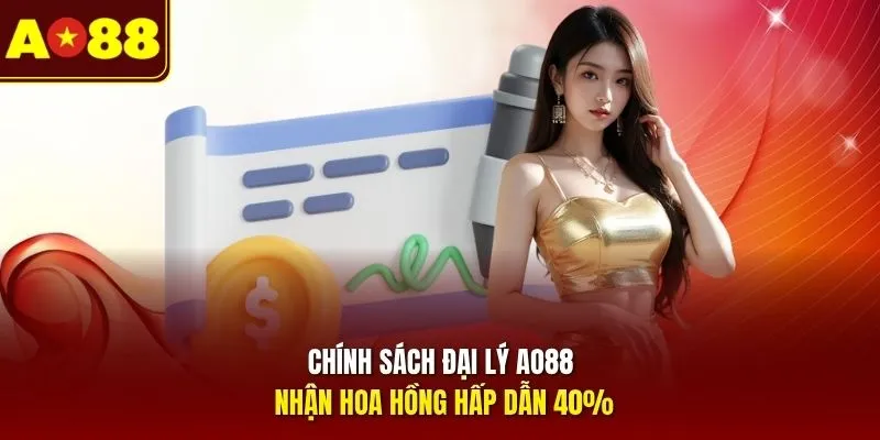 Chính sách đại lý AO88 nhận hoa hồng hấp dẫn 40%