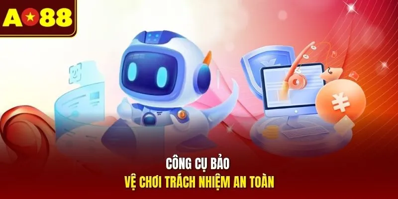 Công cụ bảo vệ chơi trách nhiệm an toàn