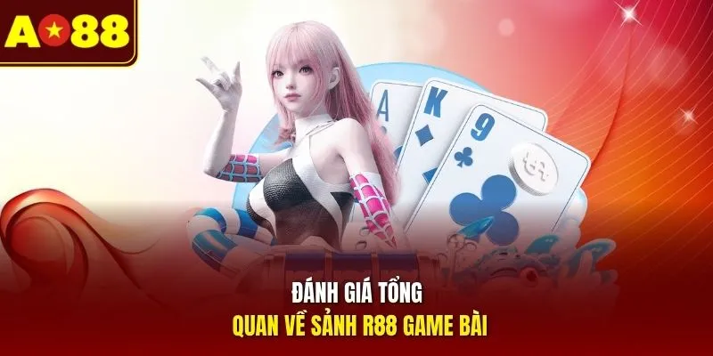 Đánh giá tổng quan về sảnh R88 game bài