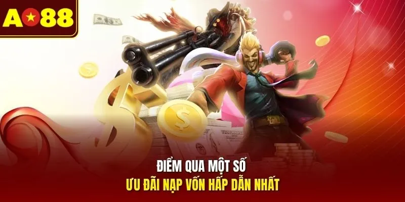 Điểm qua một số ưu đãi nạp vốn hấp dẫn nhất