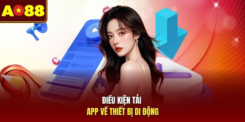 Điều kiện tải app game về thiết bị di động