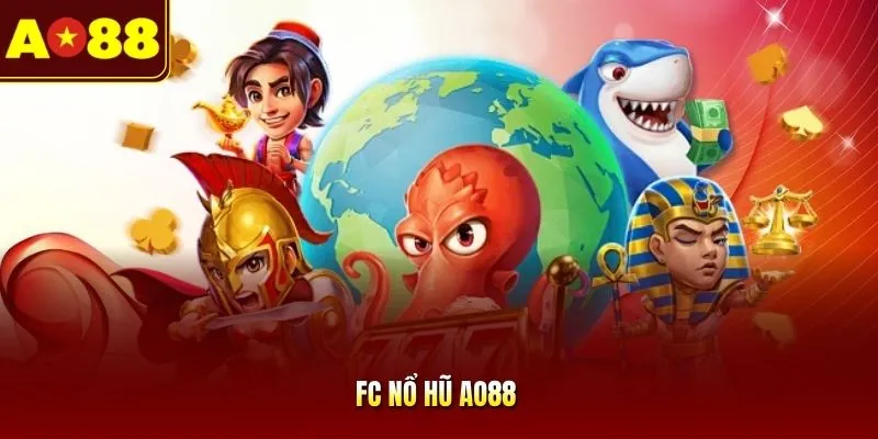 FC Nổ Hũ AO88 | Săn Thưởng Liên Tục, Rinh Tài Lộc Cực Chất