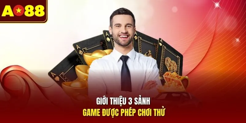 Giới thiệu 3 sảnh game được phép chơi thử