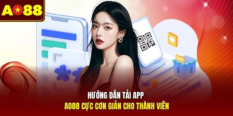 Hướng dẫn tải app AO88 cực đơn giản cho thành viên
