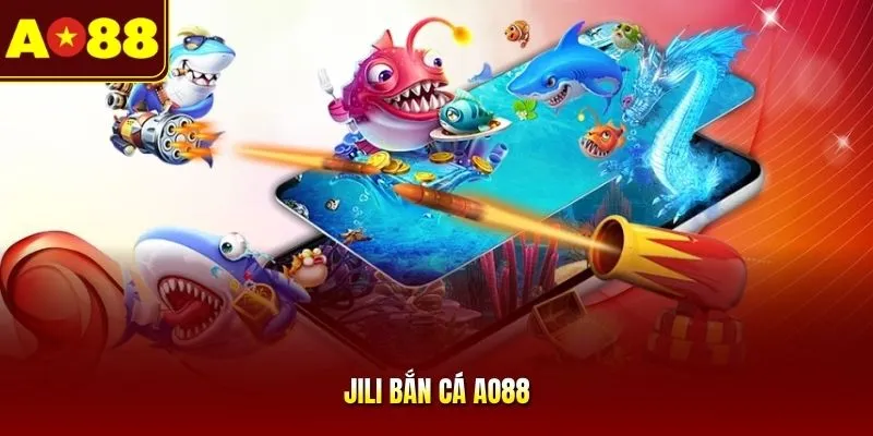JILI Bắn Cá AO88 - Không Gian Săn Thưởng Đỉnh Cao Năm 2026