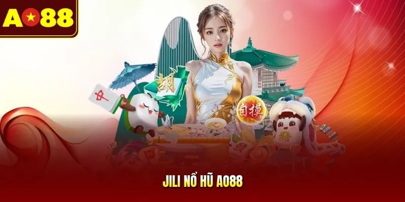 JILI Nổ Hũ AO88 | Siêu Phẩm Slot Hot, Thu Hút Đông Hội Viên