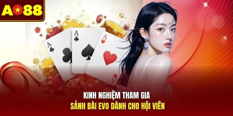 Kinh nghiệm tham gia sảnh bài EVO dành cho hội viên