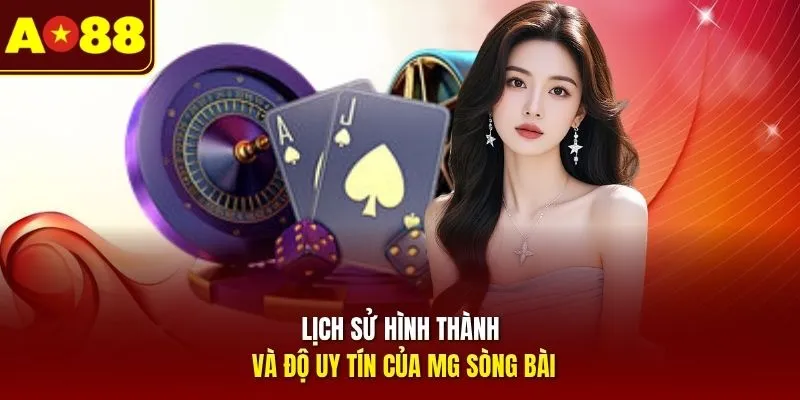 Lịch sử hình thành và độ uy tín của MG sòng bài
