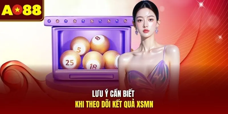 Lưu ý cần biết khi theo dõi kết quả XSMN