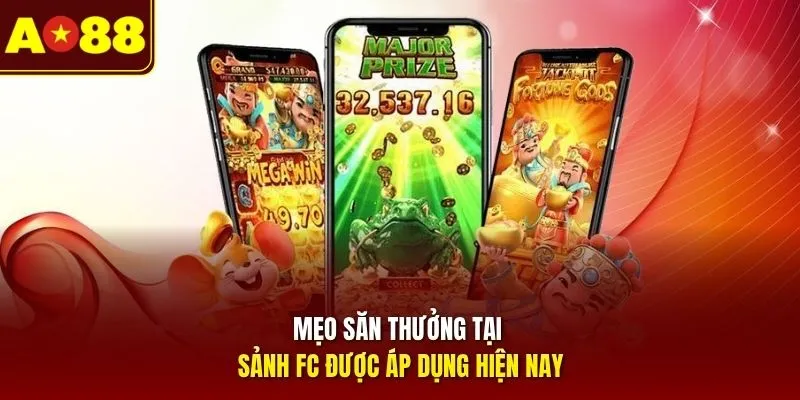 Mẹo săn thưởng tại sảnh FC được áp dụng hiện nay