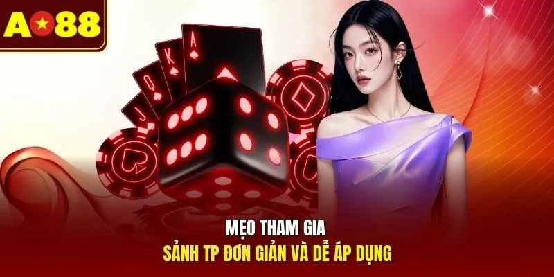 Mẹo tham gia sảnh TP đơn giản và dễ áp dụng