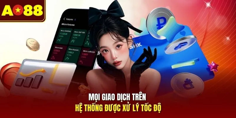Mọi giao dịch trên hệ thống được xử lý tốc độ