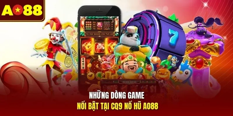 Những dòng game nổi bật tại CQ9 nổ hũ AO88