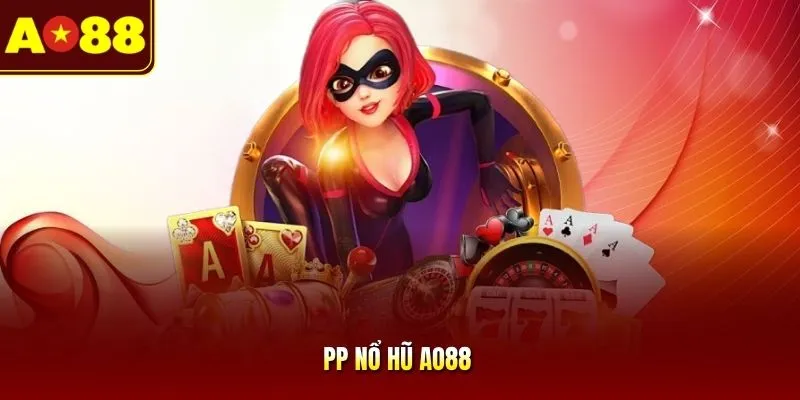 PP Nổ Hũ AO88 | Chinh Phục Thưởng Jackpot, Nhận Quà Cực Đậm