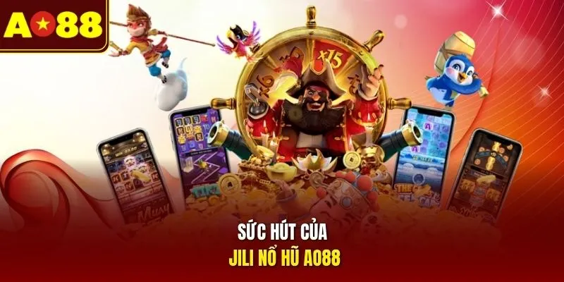 Sức hút của JILI nổ hũ AO88