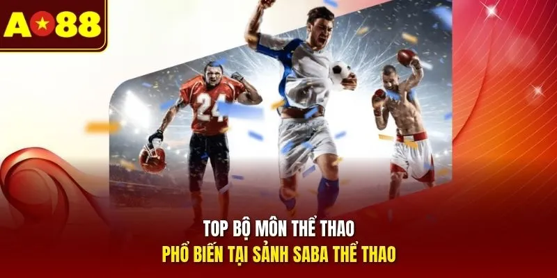 TOP bộ môn thể thao phổ biến tại sảnh SABA thể thao